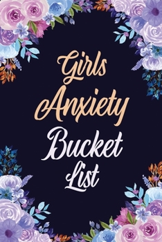 Girls Anxiety Bucket List: Bucket List for Anxiety and Mood Trackers With Anxiety Symptom Book, Starting and Ending Every Day With Gratitude, Stress ... Someone With Anxiety, Mindfulness Exercises