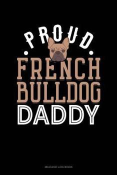 Paperback Proud French Bulldog Daddy: Mileage Log Book