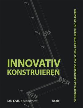 Hardcover Innovativ Konstruieren: Synergien Im Bauprozess Zwischen Herstellern Und Planern [German] Book