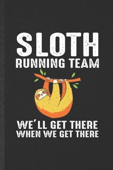 Paperback Sloth Running Team We'll Get There When We Get There: Funny Blank Lined Notebook/ Journal For Running Workout, Half Marathon Runner, Inspirational Say Book