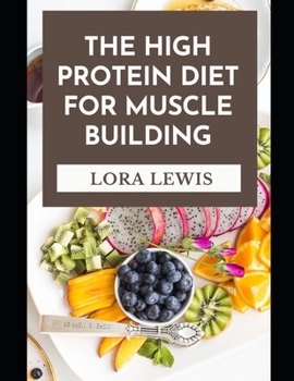 The High Protein Diet For Muscle Building: Discover Tons of High Protein Recipes For Buіldіng Blосkѕ оf Organs, Muscles, Skin, and Hоrmоnеѕ