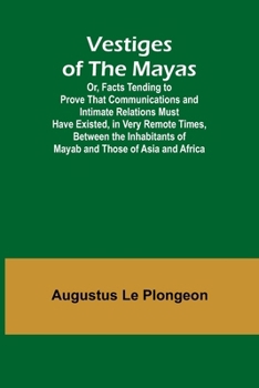 Paperback Vestiges of the Mayas; Or, Facts Tending to Prove That Communications and Intimate Relations Must Have Existed, in Very Remote Times, Between the Inha Book