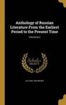 Anthology of Russian Literature From the Earliest Period to the Present Time; Volume pt.2