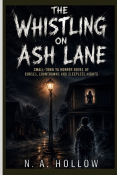 The Whistling on Ash Lane: Small-Town YA Horror Novel of Curses, Countdowns and Sleepless Nights