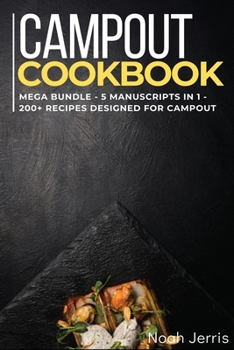 Paperback Campout Cookbook: MEGA BUNDLE - 5 Manuscripts in 1 - 200+ Recipes designed for Campout Book