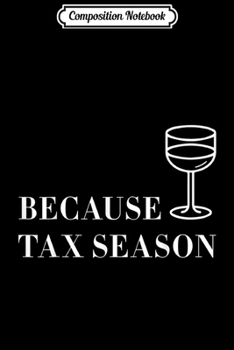 Paperback Composition Notebook: Because Tax Season Accountant Journal/Notebook Blank Lined Ruled 6x9 100 Pages Book