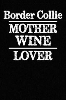 Border Collie Mother Wine Lover: Blank Lined Journal for Dog Lovers, Dog Mom, Dog Dad and Pet Owners