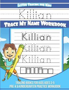 Killian Letter Tracing for Kids Trace my Name Workbook: Tracing Books for Kids ages 3 - 5 Pre-K & Kindergarten Practice Workbook