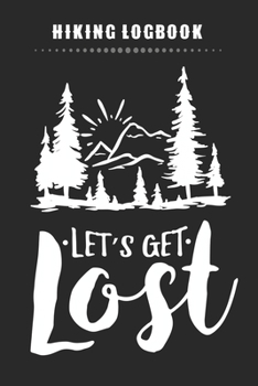Paperback Hiking Logbook - Let's Get Lost: Hiking Journal Notebook With Prompts To Write In with Hiking Checklist, Tracker Shopping List & Notes - Perfect Hikin Book