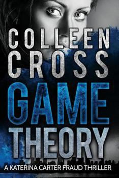 Game Theory - Book #2 of the Katerina Carter Fraud Thriller