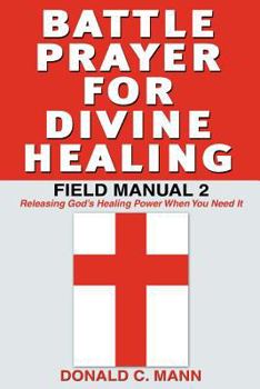 Paperback Battle Prayer for Divine Healing: Field Manual 2 Book