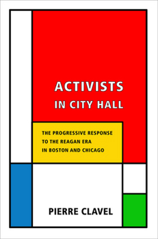Paperback Activists in City Hall: The Progressive Response to the Reagan Era in Boston and Chicago Book