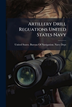 Paperback Artillery Drill Reguations United States Navy: Approved March 3, 1898 Book