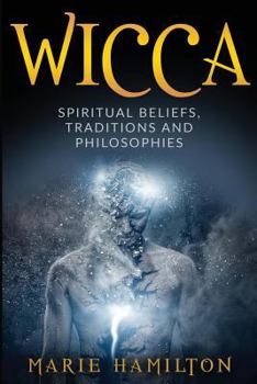 Paperback Wicca: Spiritual Beliefs, Traditions and Philosophies Book