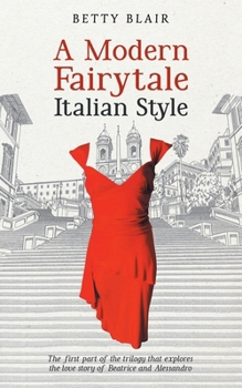 A Modern Fairytale Italian Styles: The first part of the trilogy that explores the love story of Beatrice and Alessandro