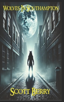 Wolves In Southampton (Nicholas Cain: Vampire Detective)