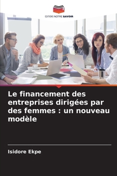 Le financement des entreprises dirigées par des femmes: un nouveau modèle (French Edition)
