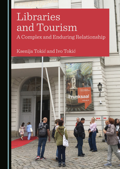Hardcover Libraries and Tourism: A Complex and Enduring Relationship Book