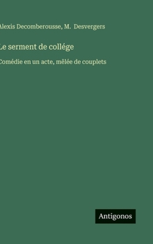 Hardcover Le serment de collége: Comédie en un acte, mêlée de couplets [French] Book