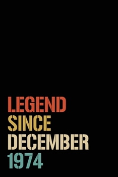 Legend Since December 1974: Birthday Gift For Who Born in December 1974 | Blank Lined Notebook And Journal | 6x9 Inch 120 Pages White Paper