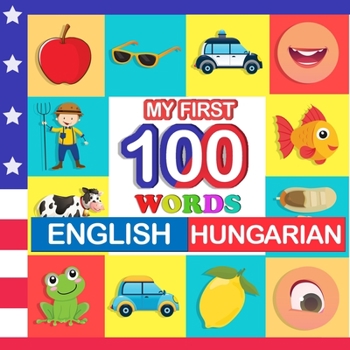 Paperback my first 100 words English-Hungarian: Learn Hungarian for kids aged 2-7 Book