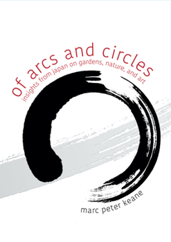 Paperback Of Arcs and Circles: Insights from Japan on Gardens, Nature, and Art Book