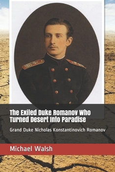 Paperback The Exiled Duke Romanov Who Turned Desert Into Paradise: Grand Duke Nicholas Konstantinovich Romanov Book