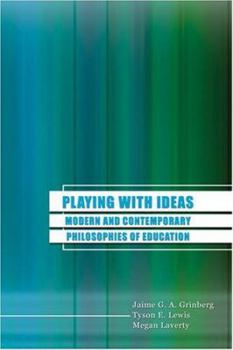 Perfect Paperback Playing With Ideas: Modern and Contemporary Philosophies of Education Book