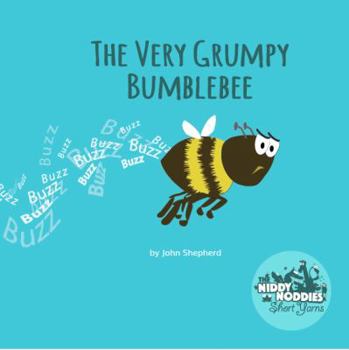 Paperback The Very Grumpy Bumblebee: A Niddy Noddies Short Yarn Story- Dealing with Anger, picture books for children ages 3-5, (Niddy Noddies Short Yarns Children's Books) Book