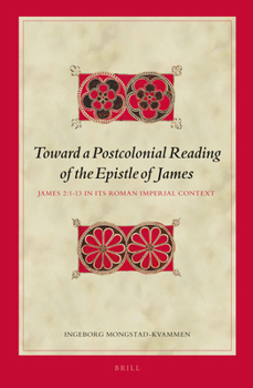 Hardcover Toward a Postcolonial Reading of the Epistle of James: James 2:1-13 in Its Roman Imperial Context Book