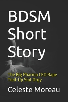 Paperback BDSM Short Story: The Big Pharma CEO Rape Tied-Up Slut Orgy Book