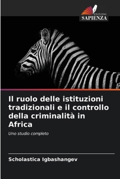 Il ruolo delle istituzioni tradizionali e il controllo della criminalità in Africa (Italian Edition)