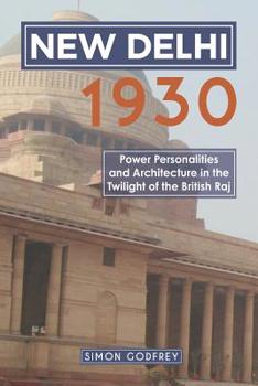 Paperback New Delhi 1930: Power, Personalities and Architecture in the Twilight of the British Raj Book