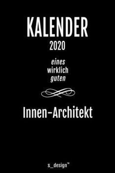 Kalender 2020 für Innen-Architekten / Innen-Architekt / Innen-Architektin: Wochenplaner / Tagebuch / Journal für das ganze Jahr: Platz für Notizen, ... Erinnerungen und Sprüche (German Edition)