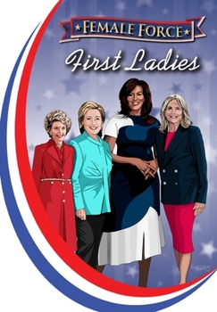 Paperback Female Force: First Ladies: Michelle Obama, Jill Biden, Hillary Clinton and Nancy Reagan Book