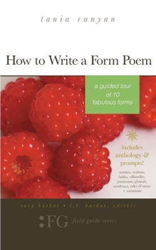 Paperback How to Write a Form Poem: A Guided Tour of 10 Fabulous Forms: includes anthology & prompts! sonnets, sestinas, haiku, villanelles, pantoums, gha Book