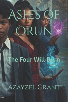 Ashes of Orun: The Four Will Burn (The Immortal Blaze Series)