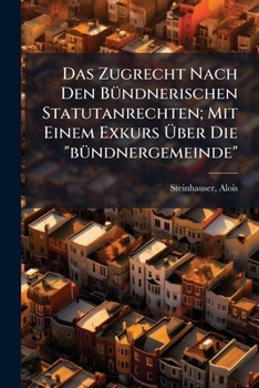 Paperback Das Zugrecht Nach Den Bündnerischen Statutanrechten; Mit Einem Exkurs Über Die "bündnergemeinde" [German] Book