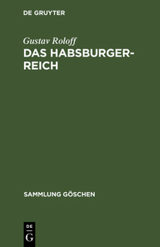 Das Habsburger-Reich: Von Seiner Entstehung Bis Zu Seinem Untergang (CA. 1278-1919)