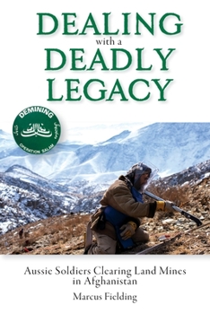 Paperback Dealing with a Deadly Legacy: Aussie Soldiers Clearing Land Mines in Afghanistan Book