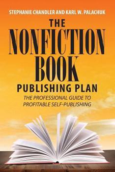 Paperback The Nonfiction Book Publishing Plan: The Professional Guide to Profitable Self-Publishing Book