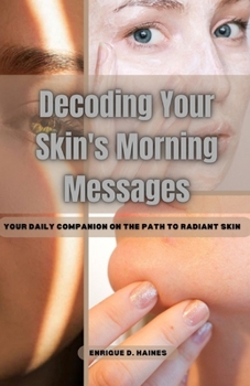 Paperback Decoding Your Skin's Morning Messages: Your Daily Companion on the Path to Radiant Skin Book