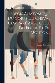 Paperback Précis Anatomique Du Corps Du Cheval Comparé Avec Celui Du Boeuf Et Du Mouton... [French] Book
