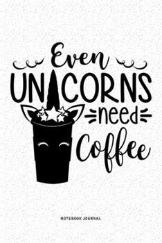 Paperback Even Unicorns Need Coffee: A 6x9 Inch Diary Notebook Journal With A Bold Font Text Slogan On A Matte Cover and 120 Blank Lined Pages Makes A Grea Book