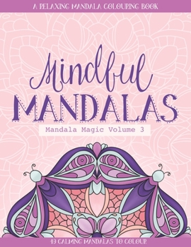 Paperback Mindful Mandalas: A Relaxing Mandala Colouring Book for Adults 40 Calming Mandalas to Colour Volume 3 Book