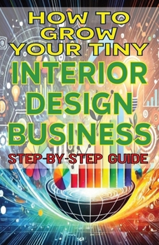 How to Grow Your Tiny Interior Design Business