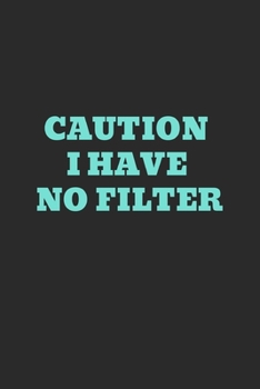 Caution I Have No Filter.: Gift For Co Worker, Best Gag Gift, Work Journal, Boss Notebook, (110 Pages, Lined , 6 x 9)