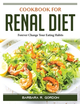 Paperback Cookbook for Renal Diet: Forever Change Your Eating Habits Book