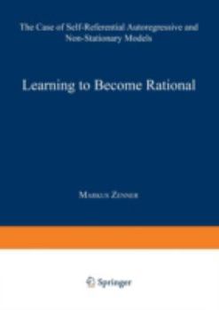 Paperback Learning to Become Rational: The Case of Self-Referential Autoregressive and Non-Stationary Models Book