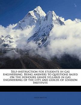 Paperback Self-Instruction for Students in Gas Engineering. Being Answers to Questions Based on the Honours Grade Syllabus in Gas Engineering of the City and Gu Book